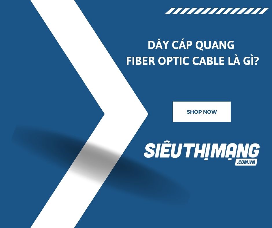 Dây Cáp Quang Fiber Optic Cable Là Gì? Dây Cáp Quang Fiber Optic Cable Là Gì?