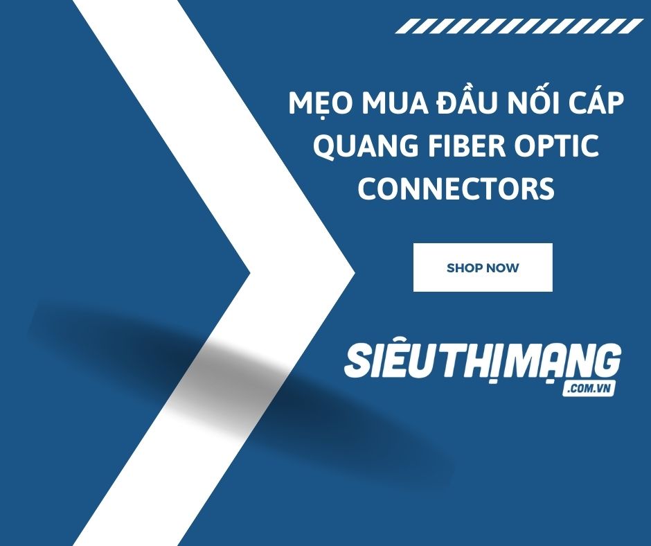 Mẹo mua đầu nối cáp quang Fiber Optic Connectors Mẹo mua đầu nối cáp quang Fiber Optic Connectors