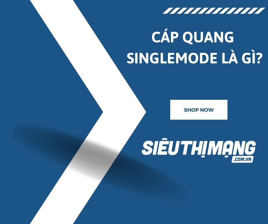 Cáp quang đơn mode hay singlemode là gì?
