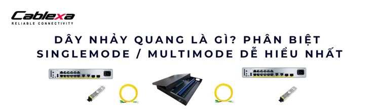 Dây nhảy quang là gì? Phân biệt Singlemode / Multimode dễ hiểu nhất Dây nhảy quang là gì? Phân biệt Singlemode / Multimode dễ hiểu nhất