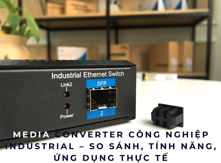 Media Converter Công Nghiệp industrial – Nền tảng kết nối bền bỉ cho hạ tầng tự động hóa Media Converter Công Nghiệp industrial – Nền tảng kết nối bền bỉ cho hạ tầng tự động hóa
