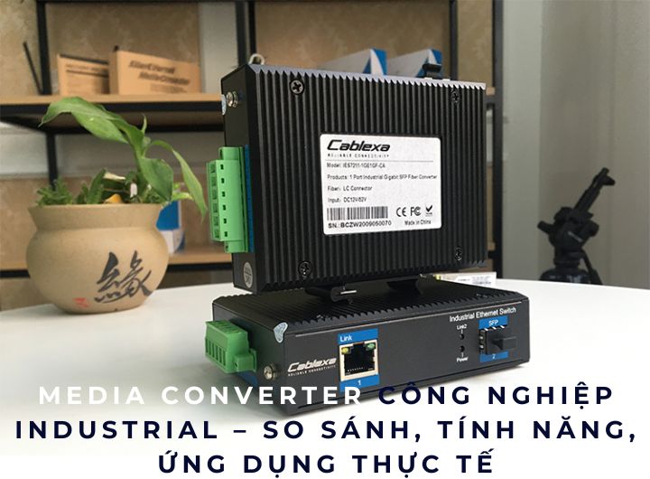 Media Converter Công Nghiệp industrial – So sánh, tính năng, ứng dụng thực tế Media Converter Công Nghiệp industrial – So sánh, tính năng, ứng dụng thực tế