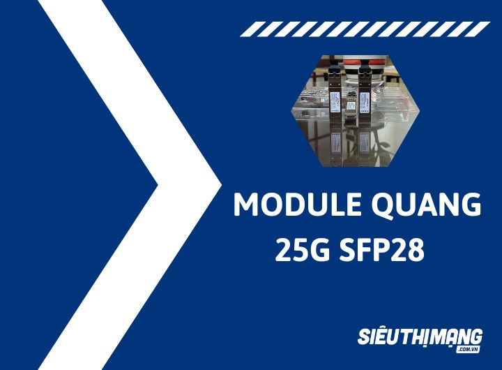 Module quang 25G SFP28 Compatible chính hãng giá tốt