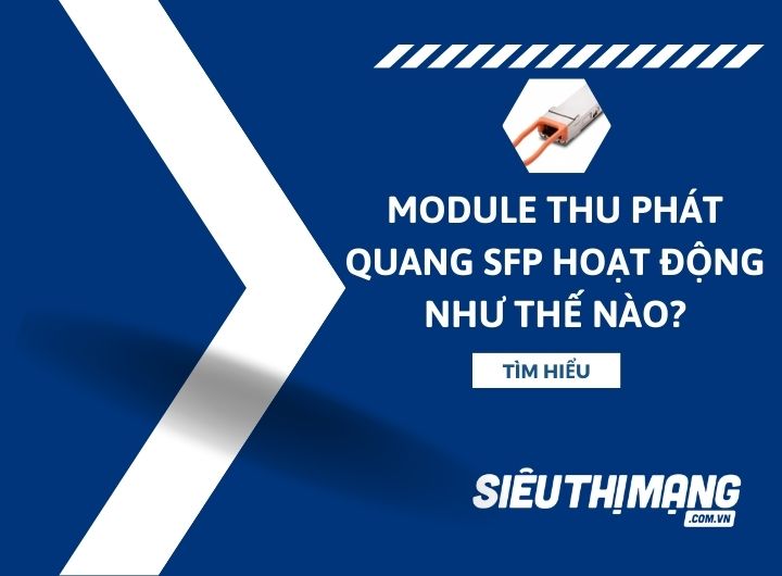 Module thu phát quang SFP hoạt động như thế nào?
