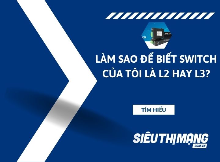 Làm sao để biết switch của tôi là l2 hay l3?