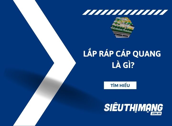 Lắp ráp cáp quang là gì?