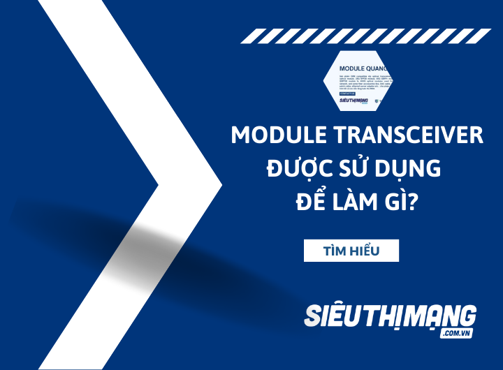 Module transceiver được sử dụng để làm gì?