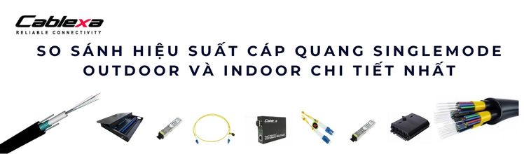 Cáp quang singlemode cho hệ thống camera IP Cáp quang singlemode cho hệ thống camera IP
