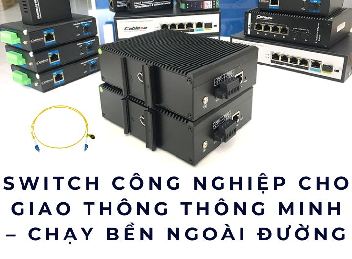 Switch công nghiệp cho giao thông thông minh – Chạy bền ngoài đường