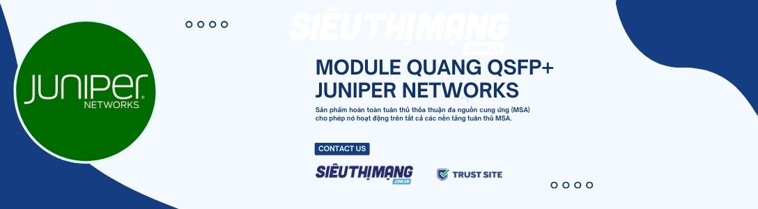 Báo giá phân phối module Juniper QSFP+, Sản phẩm module quang juniper 40G tốc độ đường truyền lớn, sản phẩm chính hãng giá tốt hỗ trợ các công trình dự án mạng