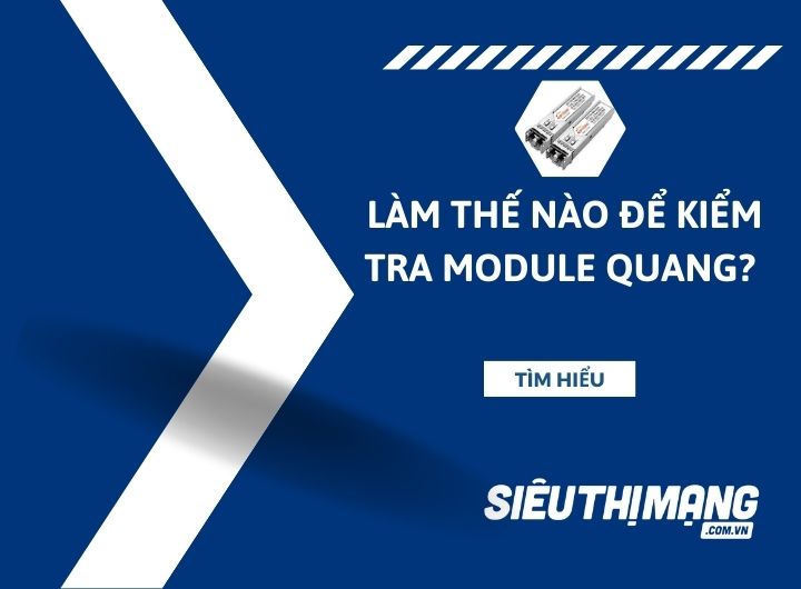 Làm thế nào để kiểm tra  module quang?