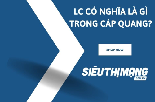 LC có nghĩa là gì trong sợi cáp quang?