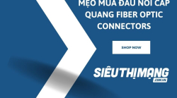 Mẹo mua đầu nối cáp quang Fiber Optic Connectors