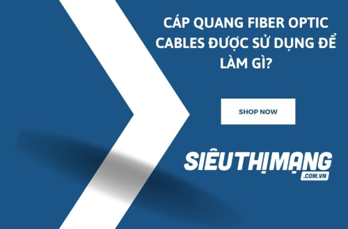 Cáp quang Fiber optic cables được sử dụng để làm gì?