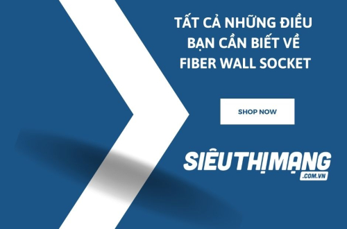 Tất cả những điều bạn cần biết về Fiber Wall Socket