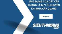 Ứng dụng của dây cáp quang là gì? Lời khuyên khi mua cáp quang