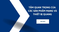 Tầm quan trọng của các sản phẩm mạng và thiết bị quang