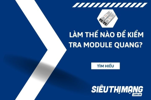 Làm thế nào để kiểm tra  module quang?