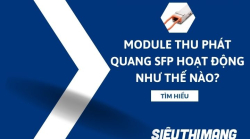 Module thu phát quang SFP hoạt động như thế nào?