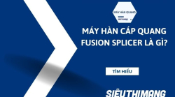 Máy hàn cáp quang fusion splicer là gì?