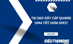 Tại sao dây cáp quang OM4 tốt hơn OM3?