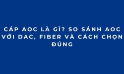 Cáp AOC là gì? So sánh AOC với DAC, Transceiver  và cách chọn đúng