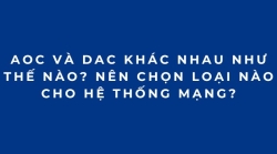 AOC và DAC khác nhau như thế nào? Nên chọn loại nào cho hệ thống mạng?