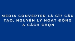 Media Converter Là Gì? Cấu Tạo, Nguyên Lý Hoạt Động & Cách Chọn