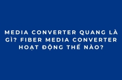 Media Converter Quang Là Gì? Fiber Media Converter Hoạt Động Thế Nào?