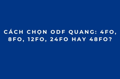 Cách Chọn ODF Quang: 4FO, 8FO, 12FO, 24FO Hay 48FO?