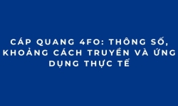 Cáp quang 4FO: Thông số, khoảng cách truyền và ứng dụng thực tế