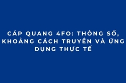 Cáp quang 4FO: Thông số, khoảng cách truyền và ứng dụng thực tế